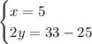 \begin{cases}x=5\\ 2y = 33-25 \end{cases}