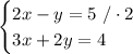 \begin{cases}2x-y=5\ /\cdot2\\ 3x+2y=4\end{cases}