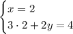 \begin{cases}x=2\\ 3 \cdot 2+2y=4\end{cases}