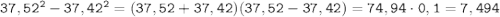 \tt 37,52^2-37,42^2=(37,52+37,42)(37,52-37,42)=74,94\cdot0,1=7,494