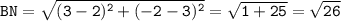 \tt BN=\sqrt{(3-2)^2+(-2-3)^2}= \sqrt{1+25}= \sqrt{26}