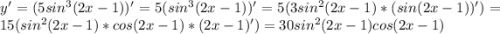 y'=(5sin^3(2x-1))'=5(sin^3(2x-1))'=5(3sin^2(2x-1)*(sin(2x-1))')=15(sin^2(2x-1)*cos(2x-1)*(2x-1)')=30sin^2(2x-1)cos(2x-1)