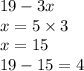 19 - 3x \\ x = 5 \times 3 \\ x = 15 \\ 19 - 15 = 4