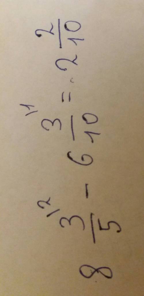 целых 3/5 - 6 целых 3/10 2)5/7 + 3 целых 1/4 3)11- 6 целых 2/3 4)5/7 +3 целых 1/4