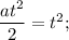 \dfrac{at^2}{2} = t^2;