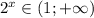 2^x\in \left( 1;+ \infty \right)