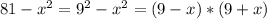 81 - x^{2} =9^{2}-x^{2}= (9-x)*(9+x)