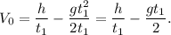 V_0 = \dfrac{h}{t_1} - \dfrac{gt_1^2}{2t_1} = \dfrac{h}{t_1} - \dfrac{gt_1}{2}.