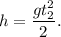 h = \dfrac{gt_2^2}{2}.