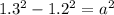 1.3 {}^{2} - 1.2 {}^{2} = a {}^{2}