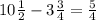 10 \frac{1}{2} - 3 \frac{3}{4} = \frac{5}{4}