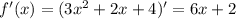 f'(x)=(3x^2+2x+4)'=6x+2