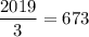 \dfrac{2019}{3}=673