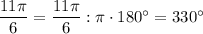 \dfrac{11\pi}{6}=\dfrac{11\pi}{6}:\pi \cdot180^\circ=330^\circ