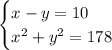 \begin{cases}x-y=10\\ x^2+y^2=178\end{cases}