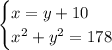 \begin{cases}x=y+10\\ x^2+y^2=178\end{cases}