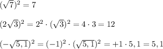 (\sqrt7)^2=7\\\\(2\sqrt3)^2=2^2\cdot (\sqrt3)^2=4\cdot 3=12\\\\(-\sqrt{5,1})^2=(-1)^2\cdot (\sqrt{5,1})^2=+1\cdot 5,1=5,1