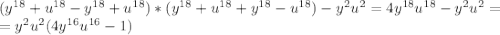 (y^{18}+u^{18}-y^{18}+u^{18})*(y^{18}+u^{18}+y^{18}-u^{18})-y^2u^2=4y^{18}u^{18}-y^2u^2=\\=y^2u^2(4y^{16}u^{16}-1)