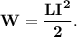 \bf W = \dfrac{LI^2}{2}.