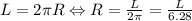 L=2\pi R \Leftrightarrow R=\frac{L}{2\pi}=\frac{L}{6.28}