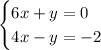 \begin{cases}6x+y=0\\4x-y=-2\end{cases}