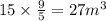 15 \times \frac{9}{5} = 27 {m}^{3}