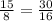 \frac{15}{8} =\frac{30}{16}