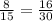 \frac{8}{15}=\frac{16}{30}