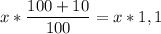 x * \dfrac{100 + 10}{100} = x * 1,1