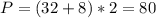 P = (32+8)*2=80