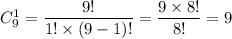 C^1_{9}=\dfrac{9!}{1!\times(9-1)!}=\dfrac{9\times 8!}{8!}=9