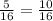 \frac{5}{16} = \frac{10}{16}