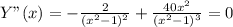 Y"(x)=-\frac{2}{(x^2-1)^2}+\frac{40x^2}{(x^2-1)^3}=0