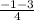 \frac{-1-3}{4}