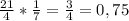 \frac{21}{4} * \frac{1}{7} = \frac{3}{4} = 0,75