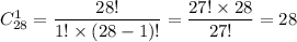 C^1_{28}=\dfrac{28!}{1!\times (28-1)!}=\dfrac{27!\times 28}{27!}=28