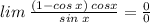 lim \: \frac{(1 - cos \: x) \: cosx}{sin \: x} = \frac{0}{0}