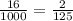 \frac{16}{1000} = \frac{2}{125}