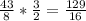 \frac{43}{8} * \frac{3}{2} = \frac{129}{16}