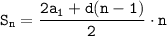 \displaystyle\tt S_n=\frac{2a_1+d(n-1)}{2}\cdot n