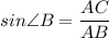 sin\angle B=\dfrac{AC}{AB}