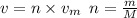 v = n \times v_{m} \: \: n = \frac{m}{M }