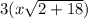 3(x \sqrt{2 + 18} )