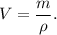 V = \dfrac{m}{\rho}.