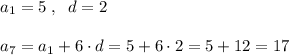 a_1=5\; ,\; \; d=2\\\\a_7=a_1+6\cdot d=5+6\cdot 2=5+12=17