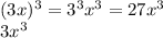 (3x)^{3} = 3 {}^{3}x {}^{3} = 27x {}^{3} \\ 3x {}^{3}