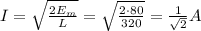 I = \sqrt{\frac{2E_m}{L}} = \sqrt{\frac{2 \cdot 80}{320}} = \frac{1}{\sqrt{2}}A