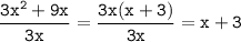 \tt\displaystyle \frac{3x^{2}+9x}{3x}=\frac{3x(x+3)}{3x}=x+3