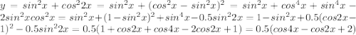 y=sin^2x+cos^22x=sin^2x+(cos^2x-sin^2x)^2=sin^2x+cos^4x+sin^4x-2sin^2xcos^2x=sin^2x+(1-sin^2x)^2+sin^4x-0.5sin^22x=1-sin^2x+0.5(cos2x-1)^2-0.5sin^22x=0.5(1+cos2x+cos4x-2cos2x+1)=0.5(cos4x-cos2x+2)