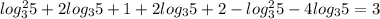 log_{3}^{2} 5+2log_{3} 5+1+2log_{3}5+2-log_{3}^{2}5-4log_{3}5=3